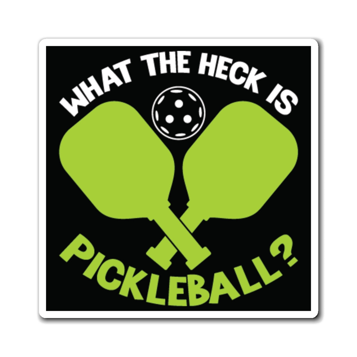 Pickleball Funny Magnet - What the Heck Is Pickleball? Black