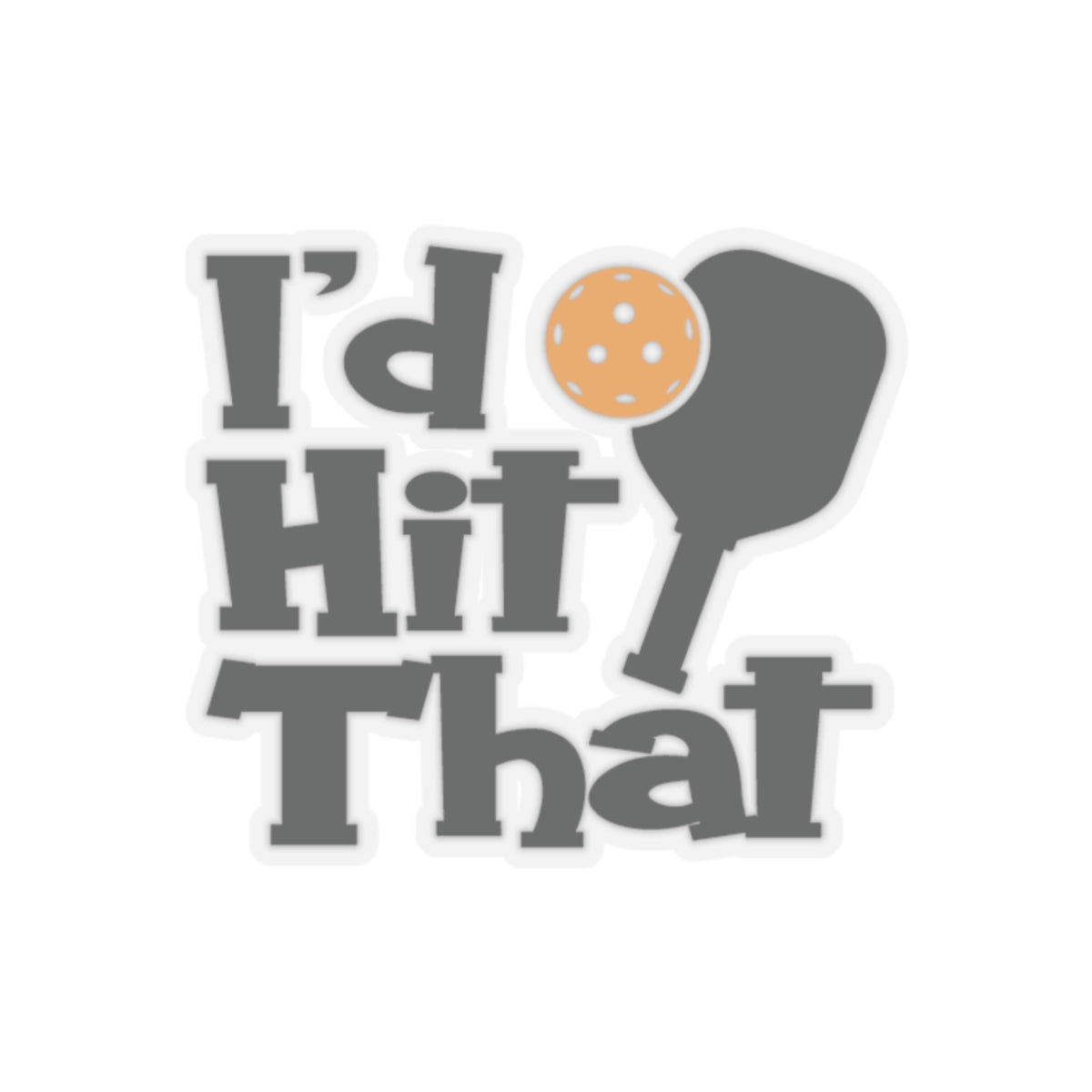 Pickleball Quirky Stickers - I'd Hit That 2" × 2"
