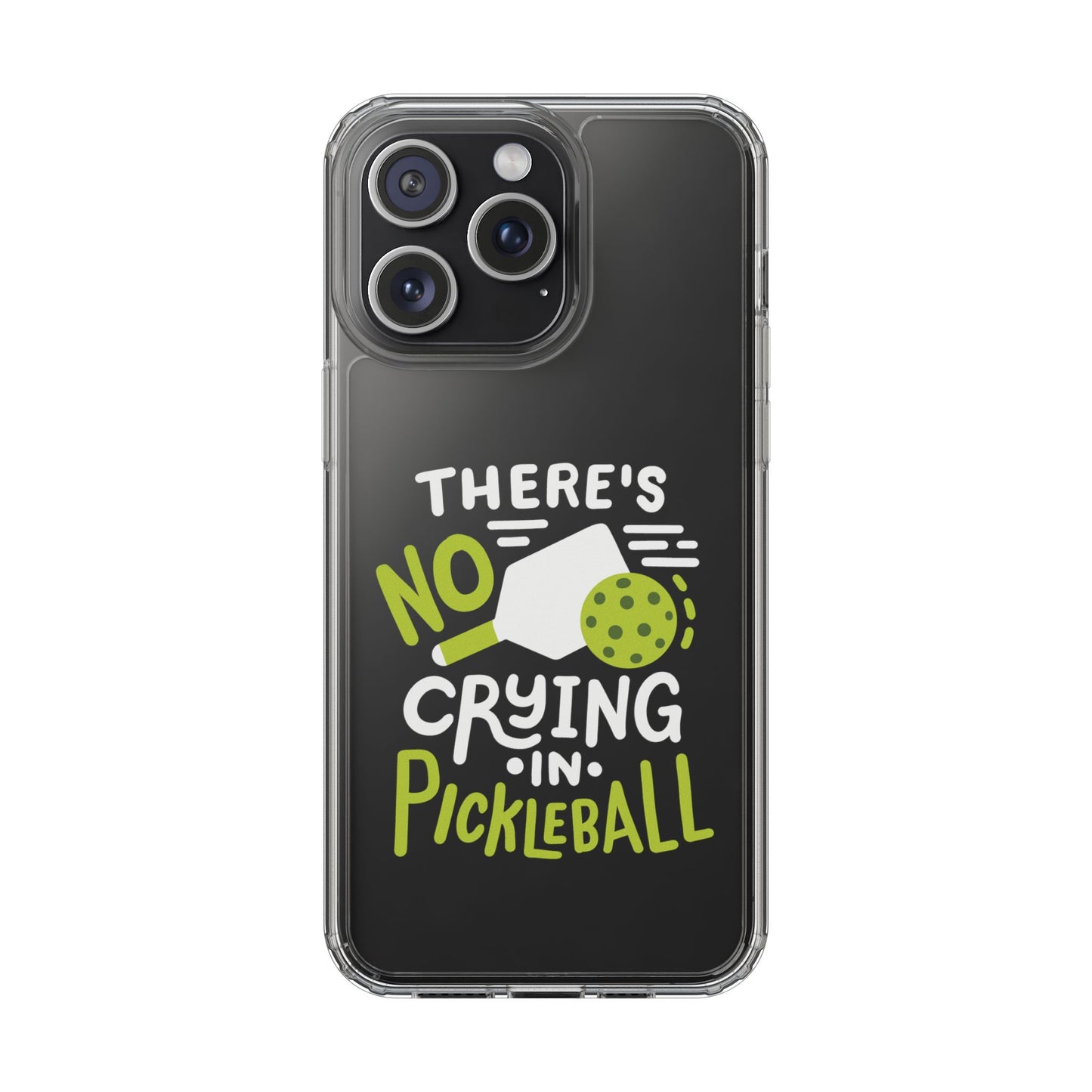 Pickleball Funny Phone case - There's No Crying in Pickleball Clear