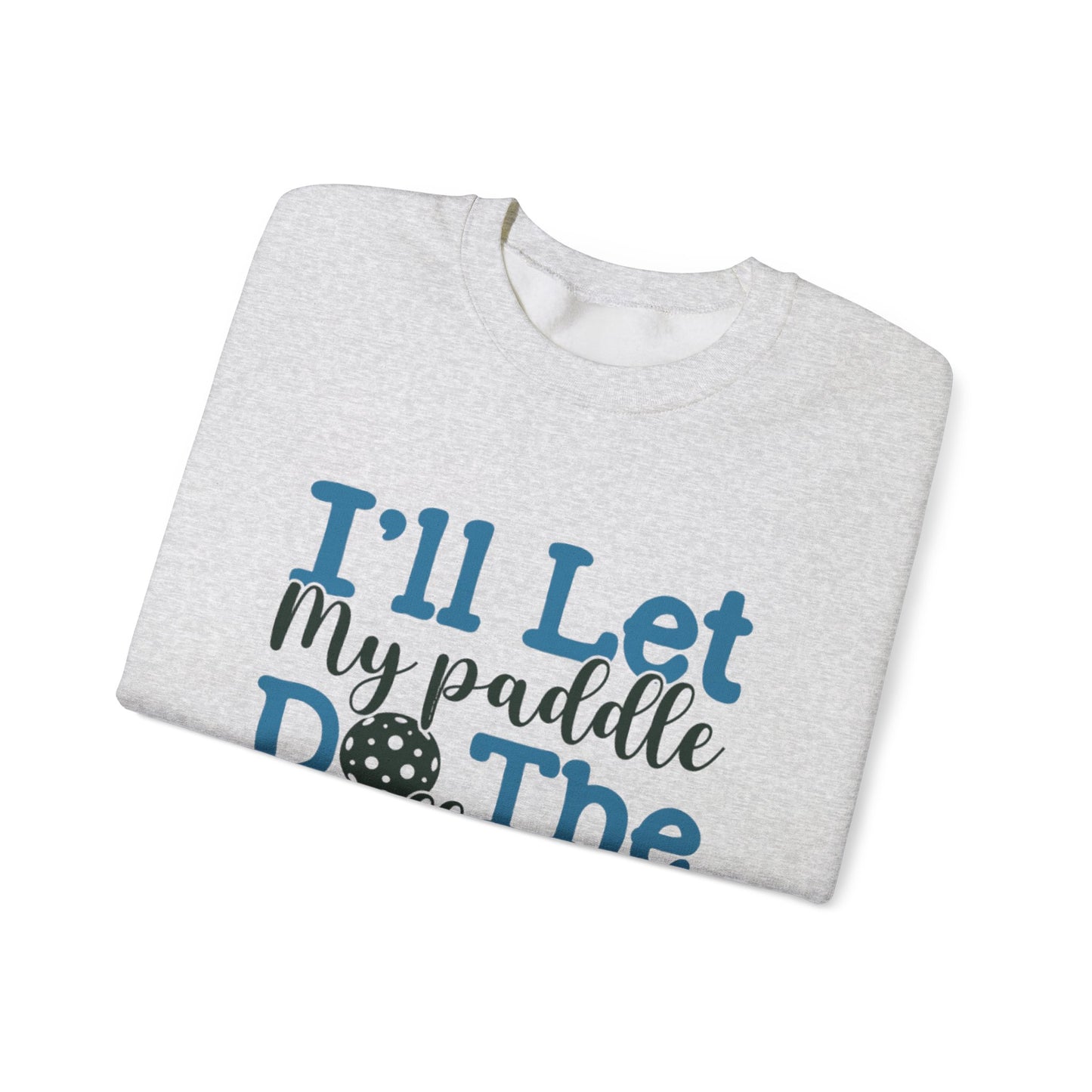 Paddle Sports Sweatshirt - 'I'll Let My Paddle Do The Talking'