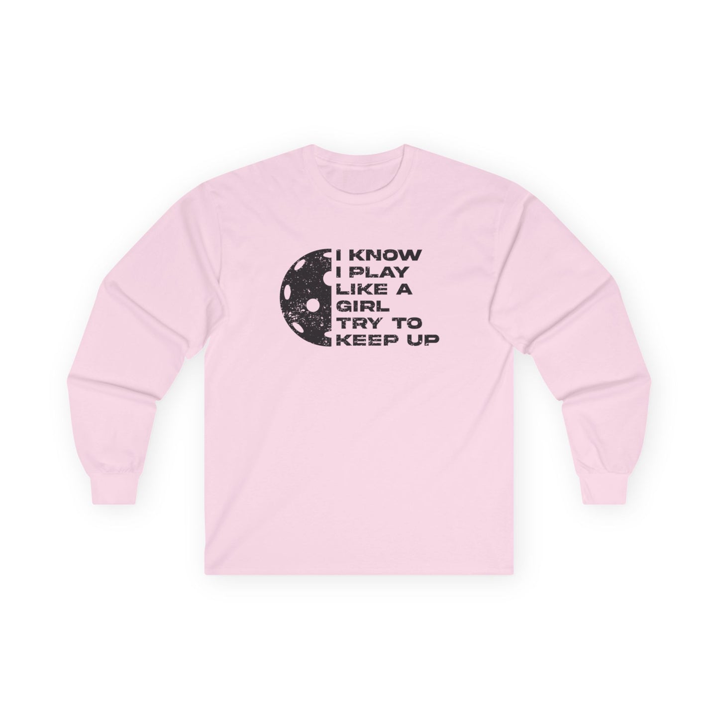 Women's Pickleball Long Sleeves top - Play Like a Girl Try to Keep Up