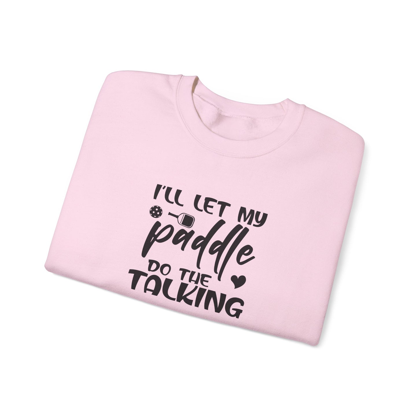 Women's Pickleball Sweatshirt - I'll Let My Paddle Do the Talking