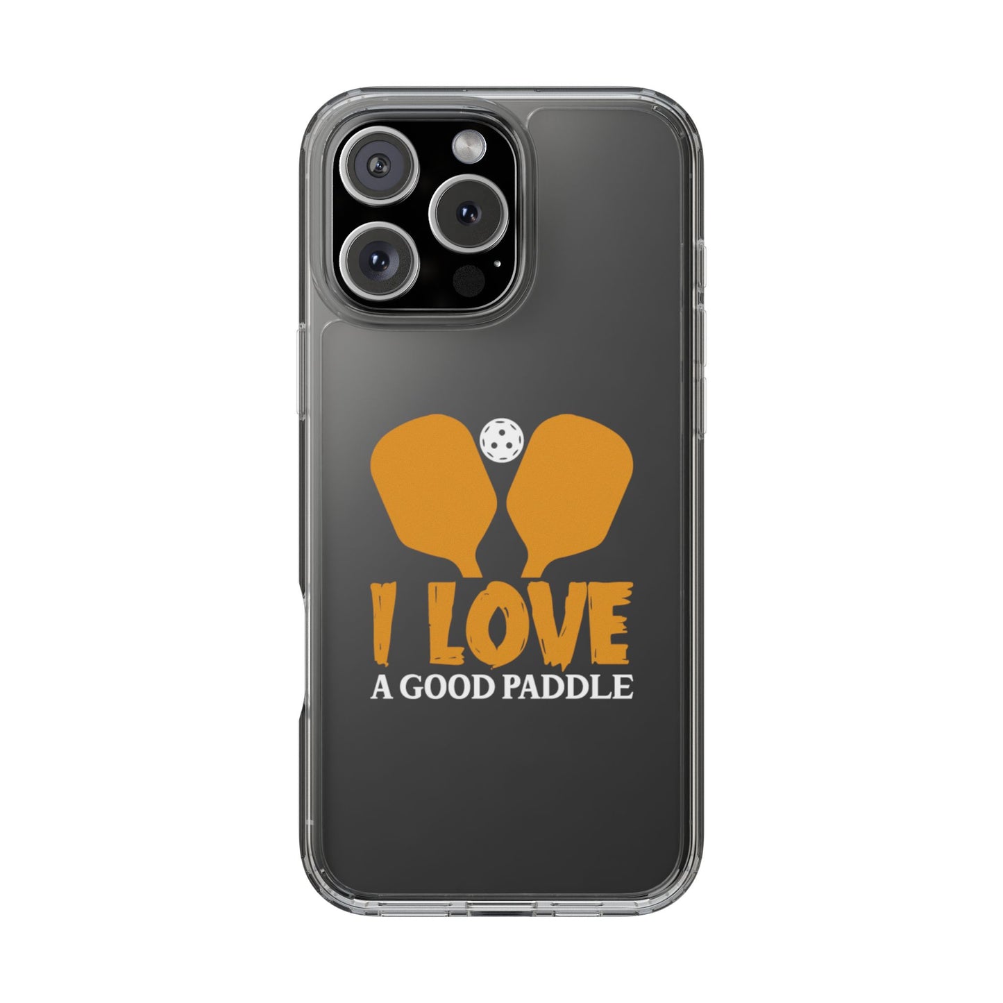 Pickleball Durable Phone case - I Love a Good Paddle Clear