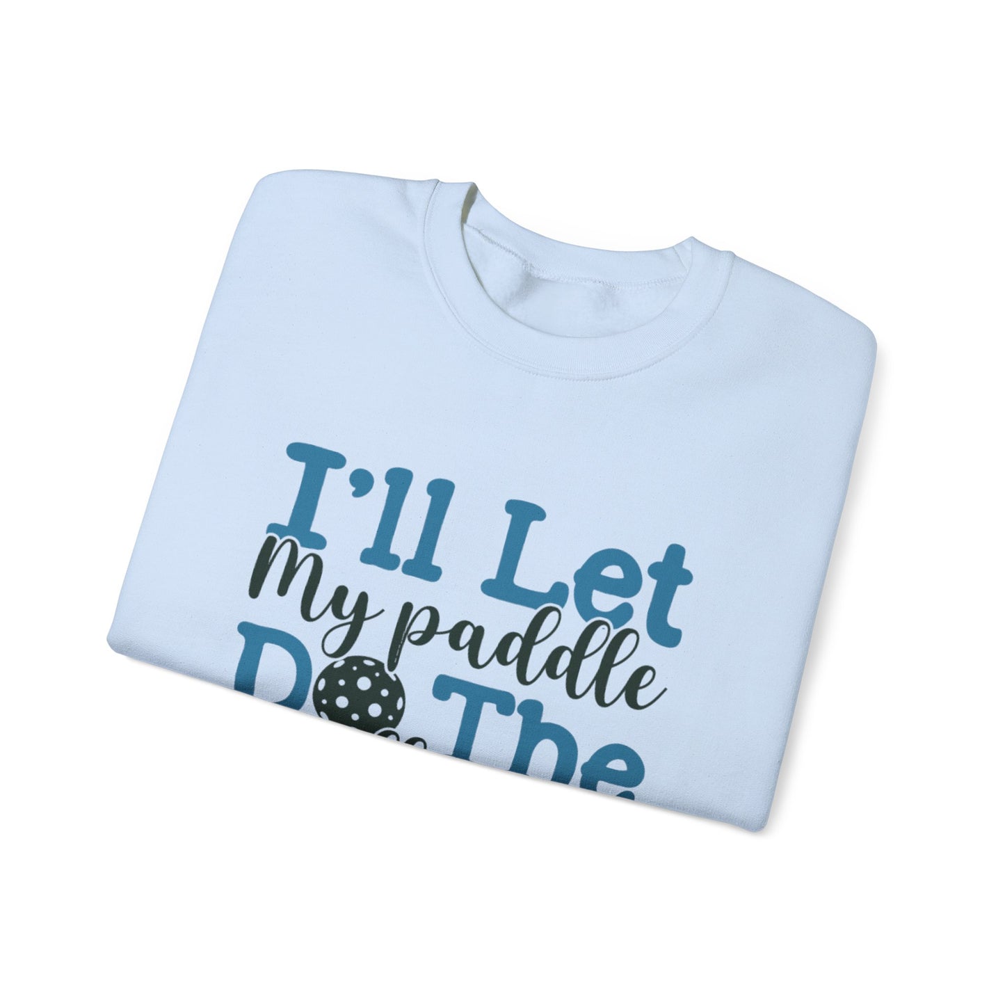 Paddle Sports Sweatshirt - 'I'll Let My Paddle Do The Talking'
