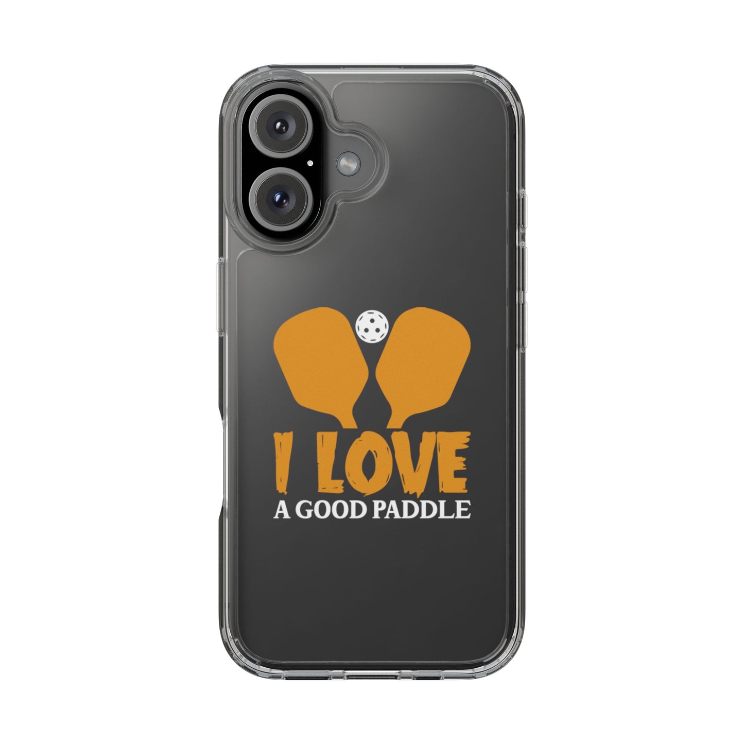 Pickleball Durable Phone case - I Love a Good Paddle Clear