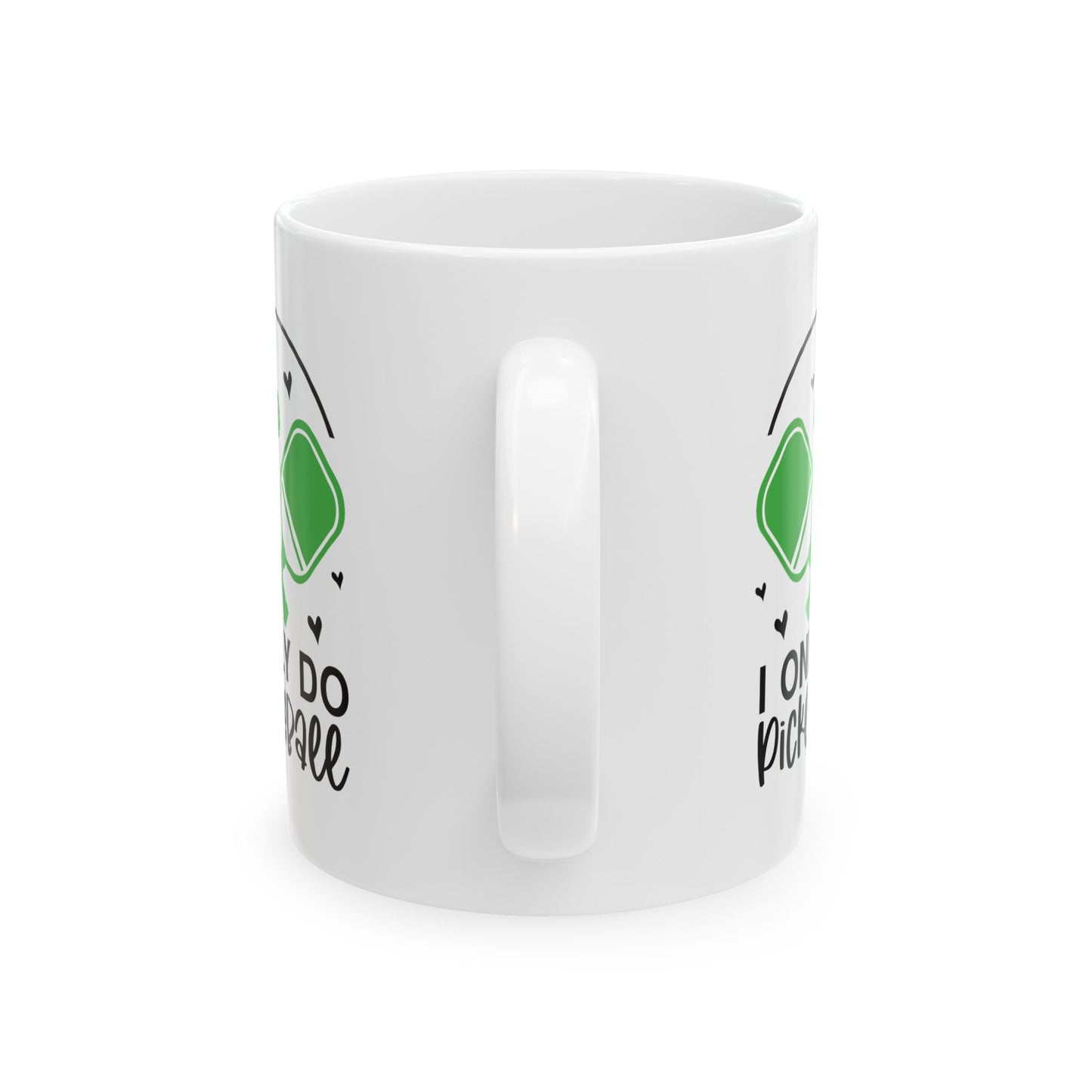 Pickleball Funny Mug - I Only Do Pickleball