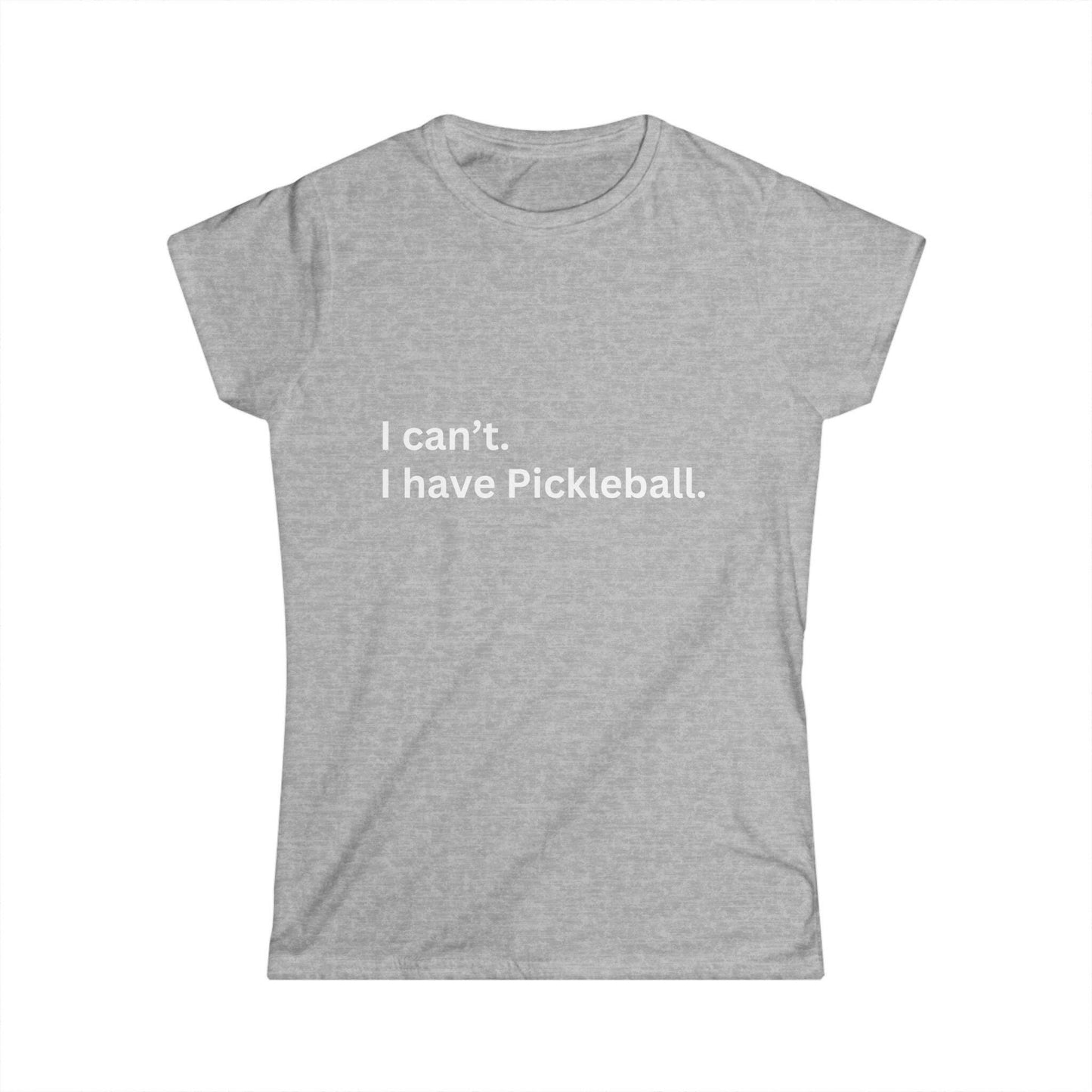 Women's Funny Pickleball T-Shirt - I Can'T, I Have Pickleball Grey