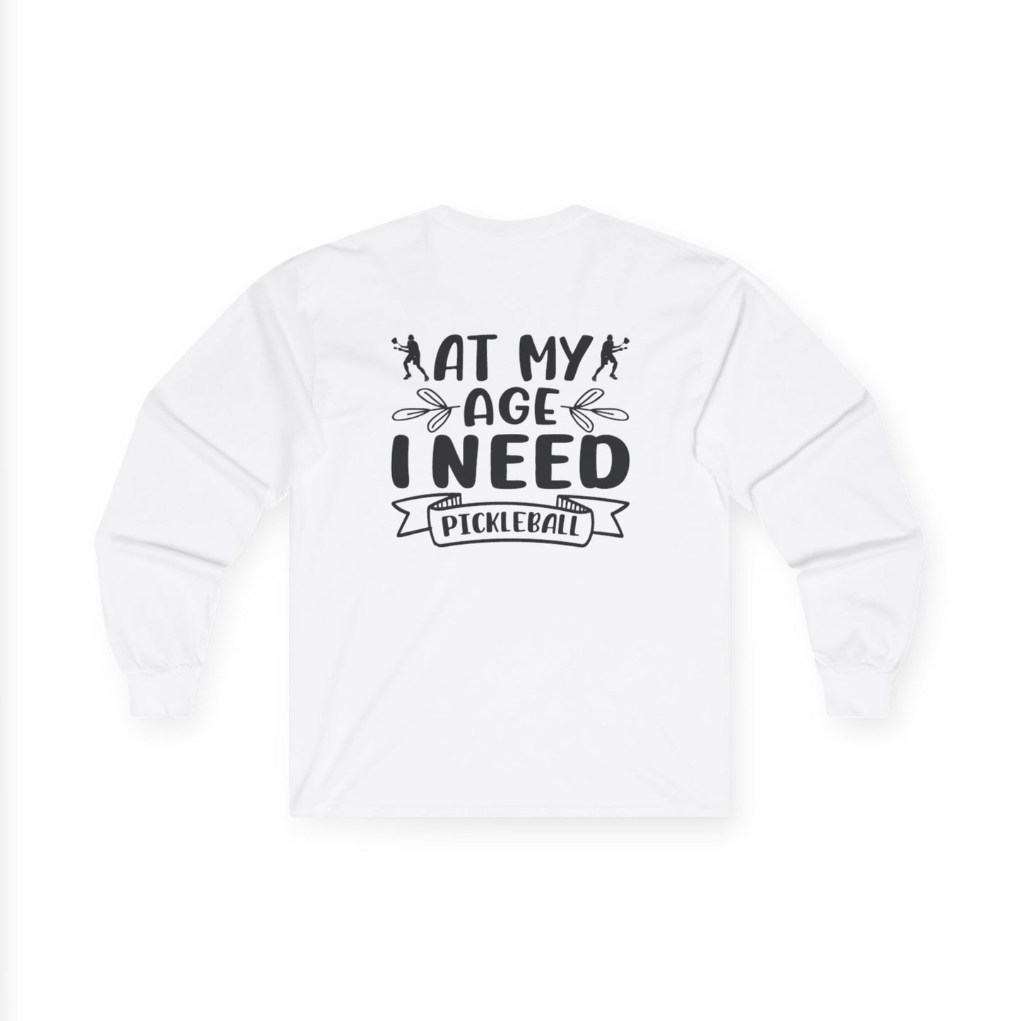 Women's Pickleball Long Sleeves top - At My Age I Need Pickleball