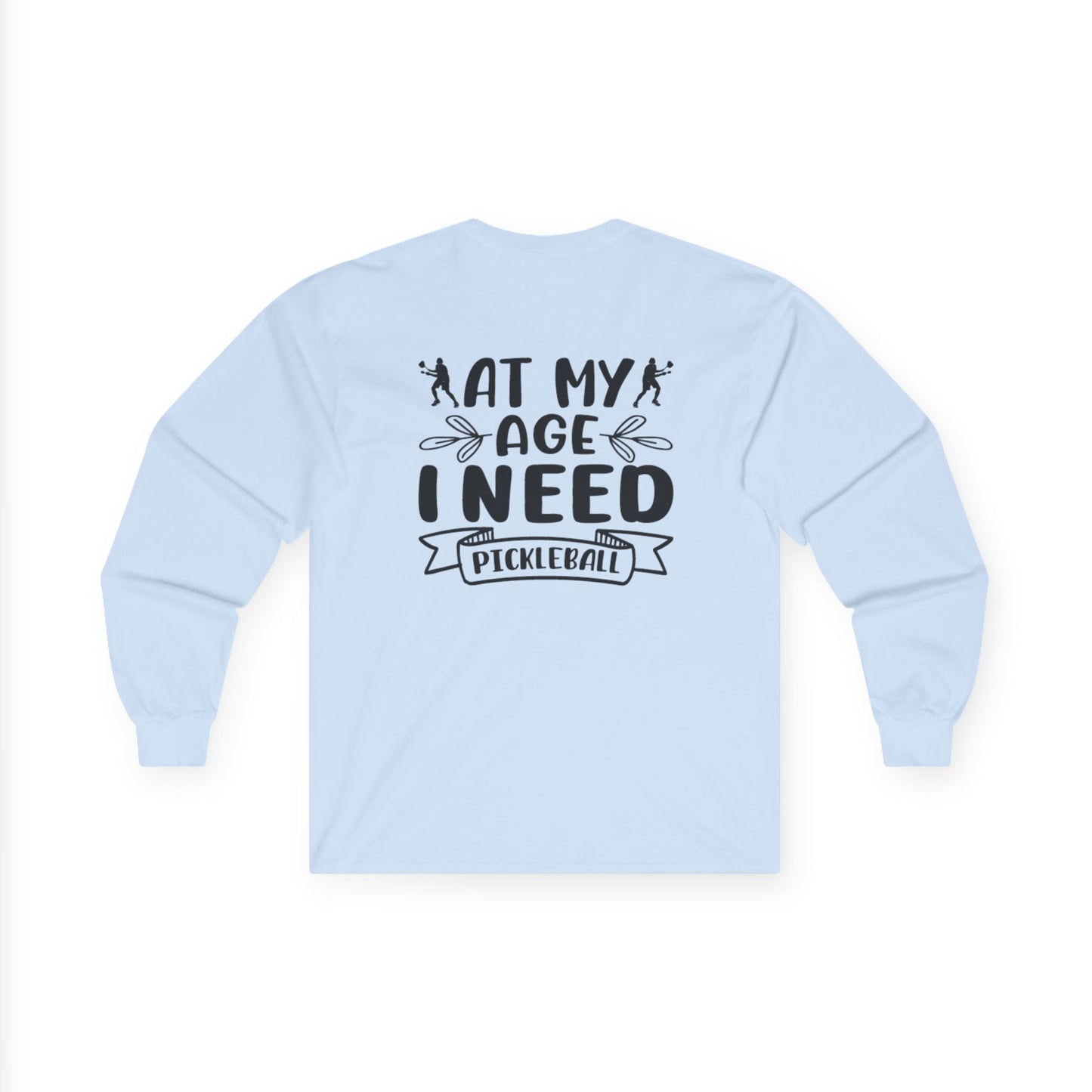 Women's Pickleball Long Sleeves top - At My Age I Need Pickleball