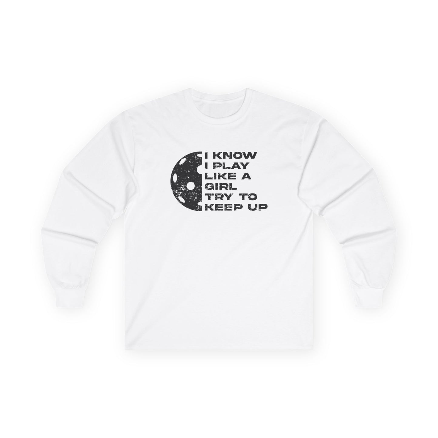 Women's Pickleball Long Sleeves top - Play Like a Girl Try to Keep Up