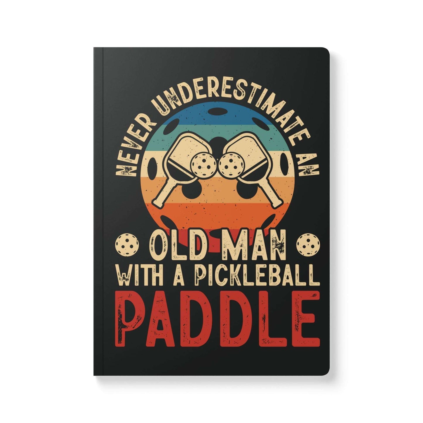Pickleball Journal - Never Underestimate an Old Man with a Paddle 100 pages (50 sheets)