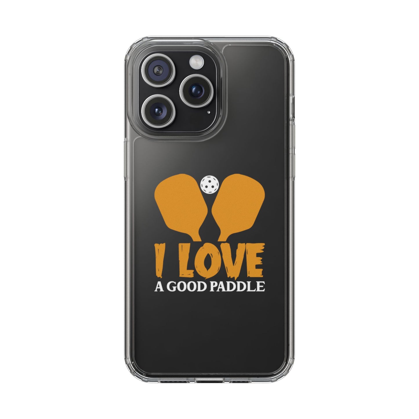 Pickleball Durable Phone case - I Love a Good Paddle Clear
