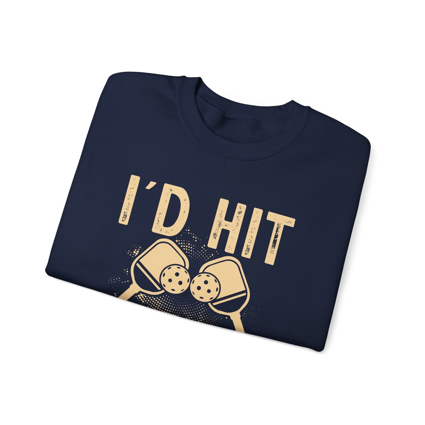 Men's Bold Pickleball Sweatshirt - I'd Hit That
