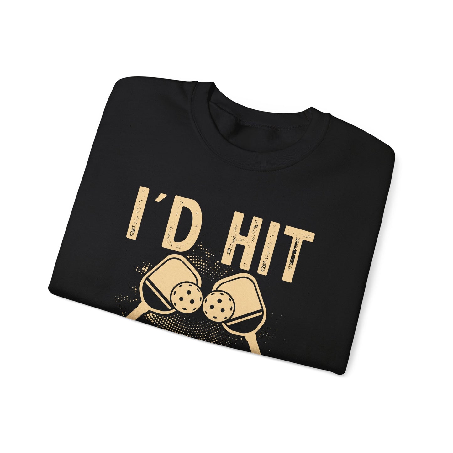 Men's Bold Pickleball Sweatshirt - I'd Hit That