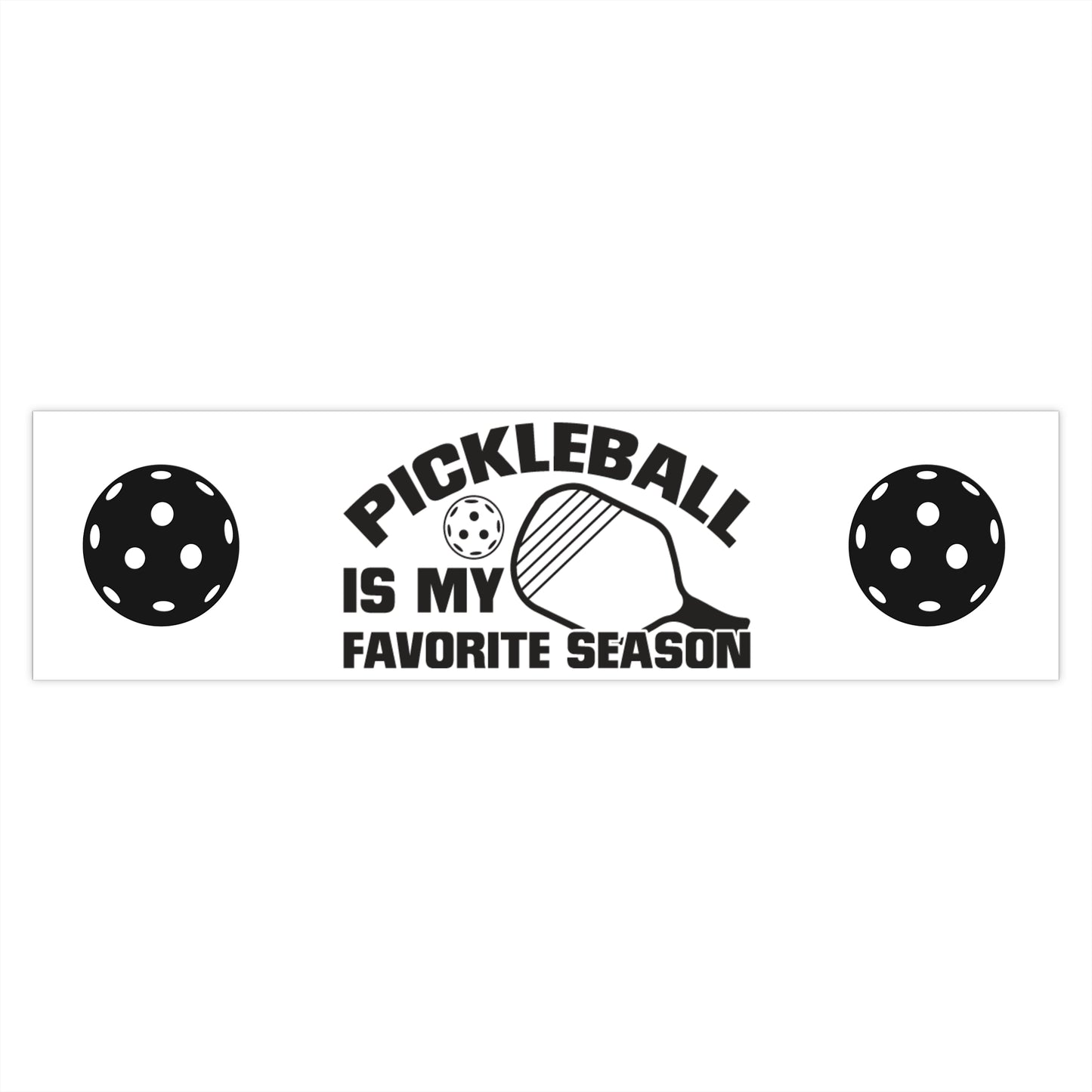 Pickleball Durable Bumper Sticker - Pickleball Is My Favorite Season 15" × 3.75"