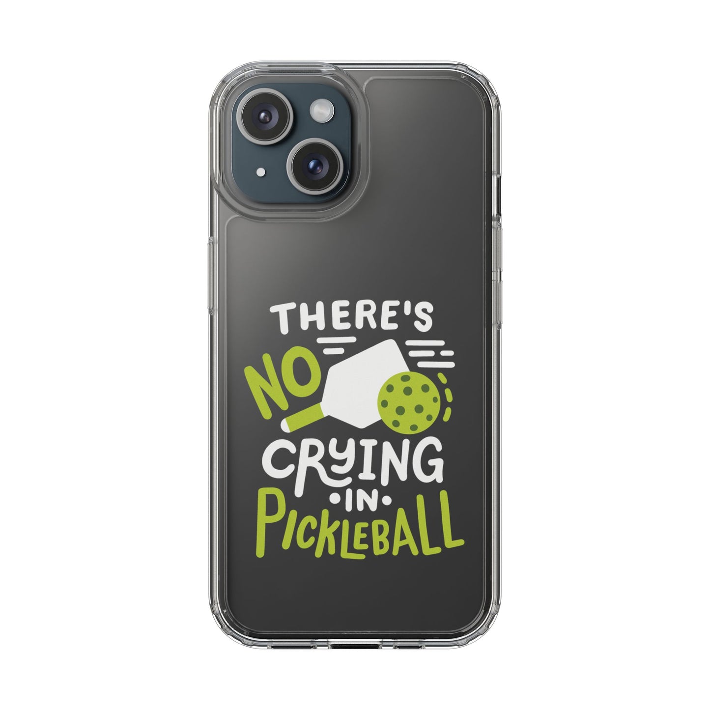 Pickleball Funny Phone case - There's No Crying in Pickleball Clear