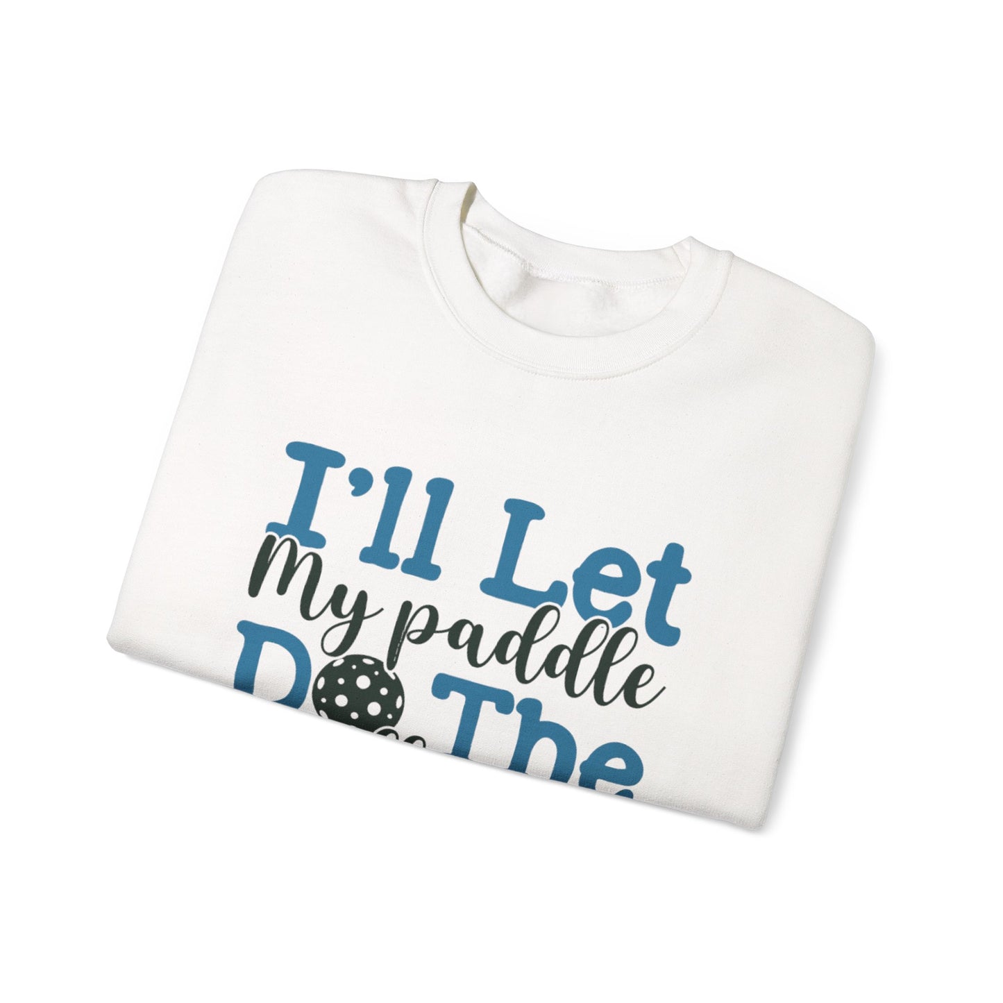 Paddle Sports Sweatshirt - 'I'll Let My Paddle Do The Talking'