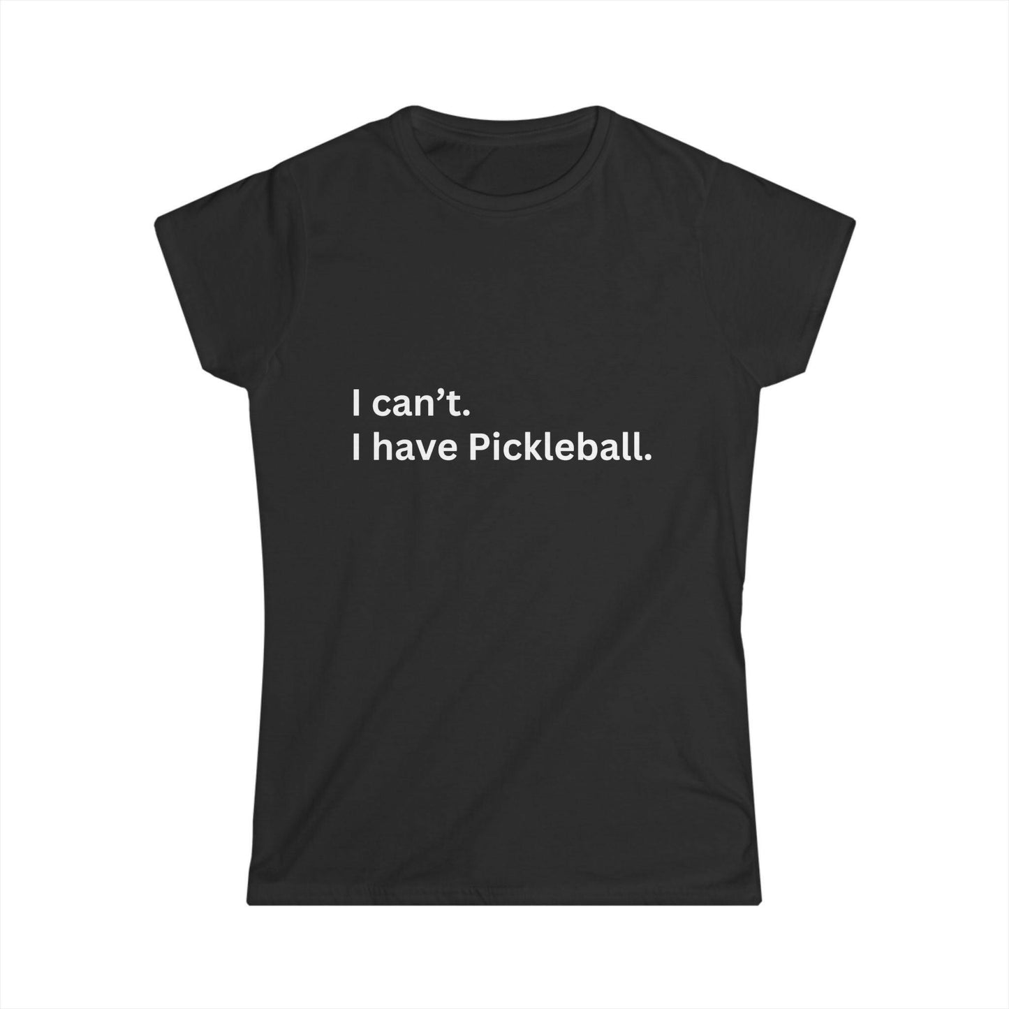 Women's Funny Pickleball T-Shirt - I Can'T, I Have Pickleball Black