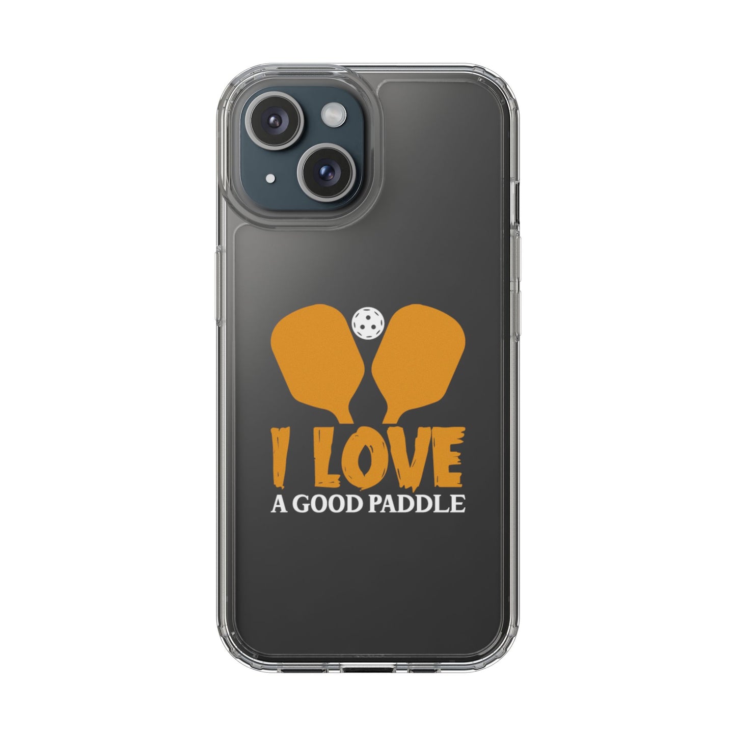 Pickleball Durable Phone case - I Love a Good Paddle Clear