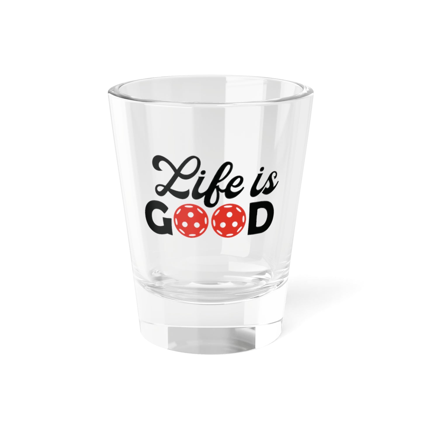 Pickleball Unique Shot Glass - Life is Good