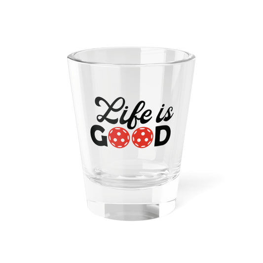 Pickleball Unique Shot Glass - Life is Good