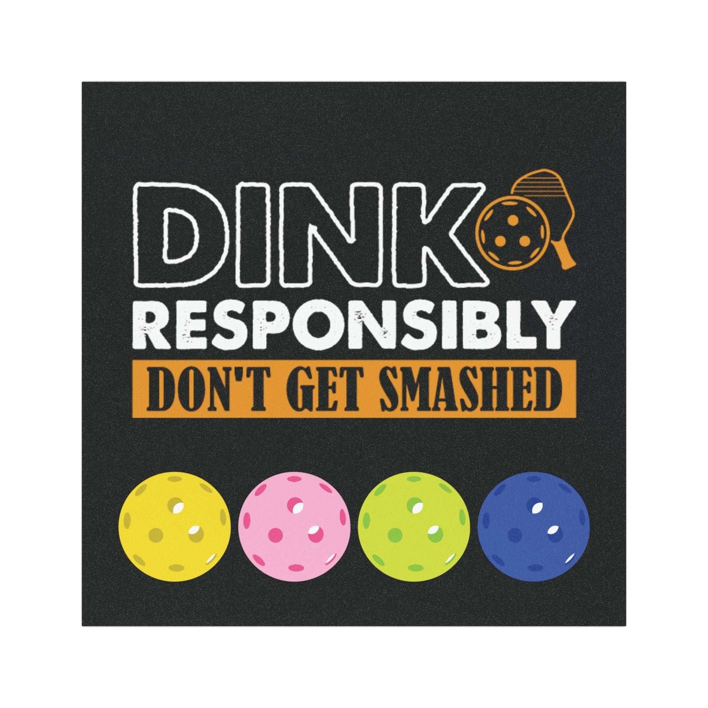 Pickleball Funny Car Magnet - Dink Responsibly Don't Get Smashed 5'' × 5''