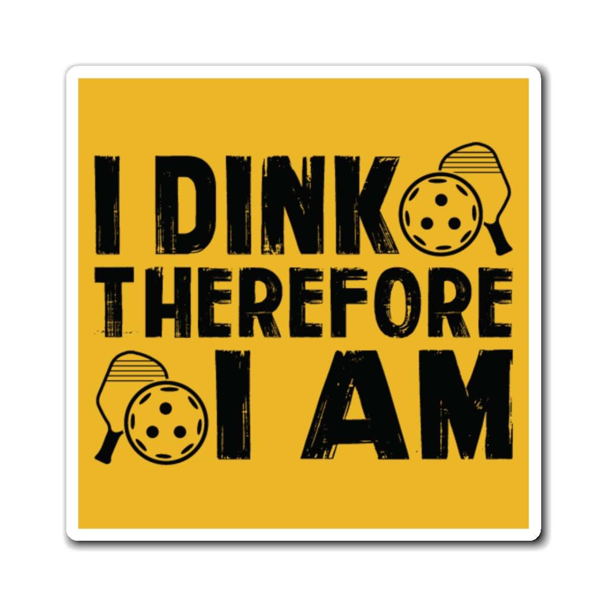 Pickleball Fun Magnet - I DINK THEREFORE I AM Yellow