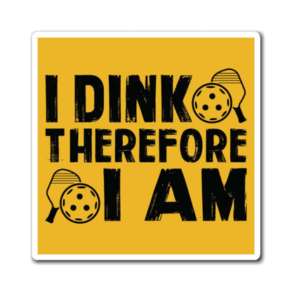 Pickleball Fun Magnet - I DINK THEREFORE I AM Yellow