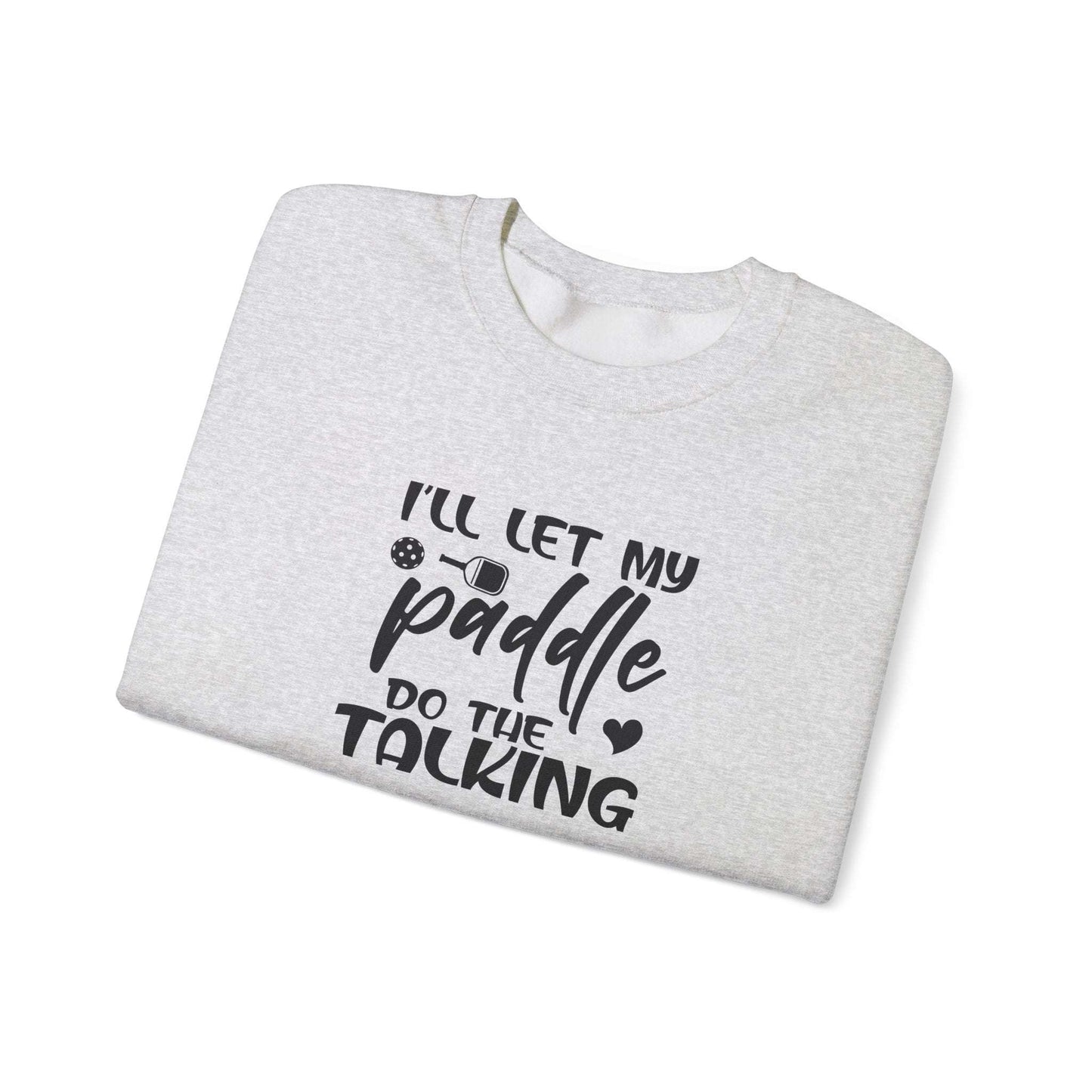 Women's Pickleball Sweatshirt - I'll Let My Paddle Do the Talking