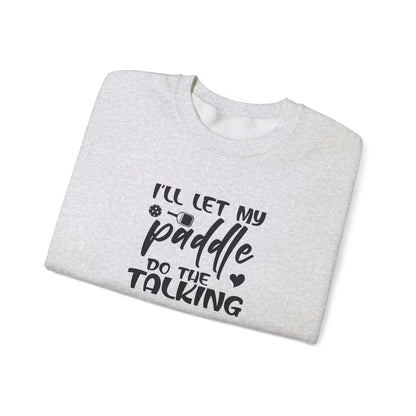 Women's Pickleball Sweatshirt - I'll Let My Paddle Do the Talking