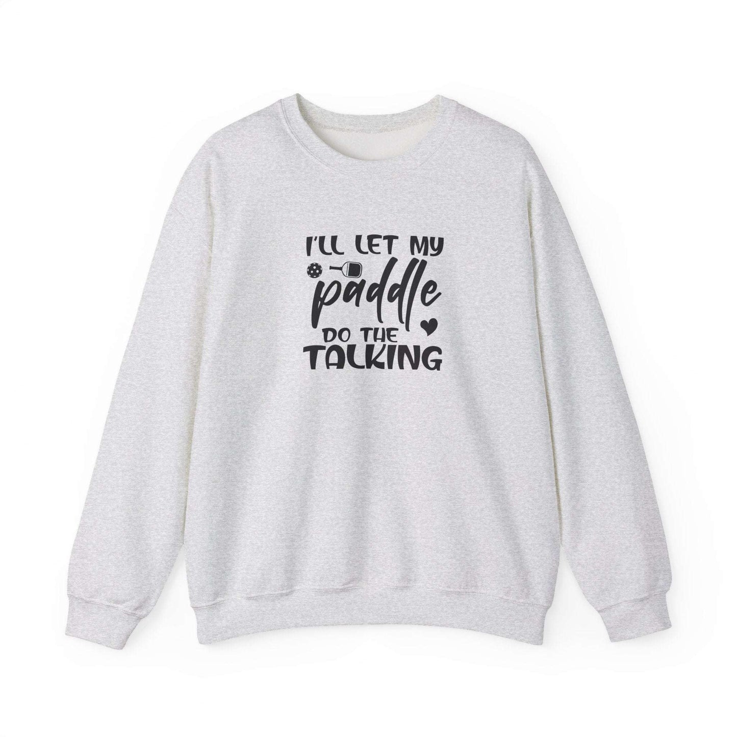 Women's Pickleball Sweatshirt - I'll Let My Paddle Do the Talking Gray