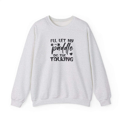 Women's Pickleball Sweatshirt - I'll Let My Paddle Do the Talking Gray
