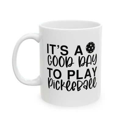 Pickleball Cheerful Mug - It's a Good Day to Play Pickleball