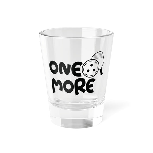 Pickleball Durable Shot Glass - One More 1.5oz