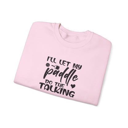 Women's Pickleball Sweatshirt - I'll Let My Paddle Do the Talking