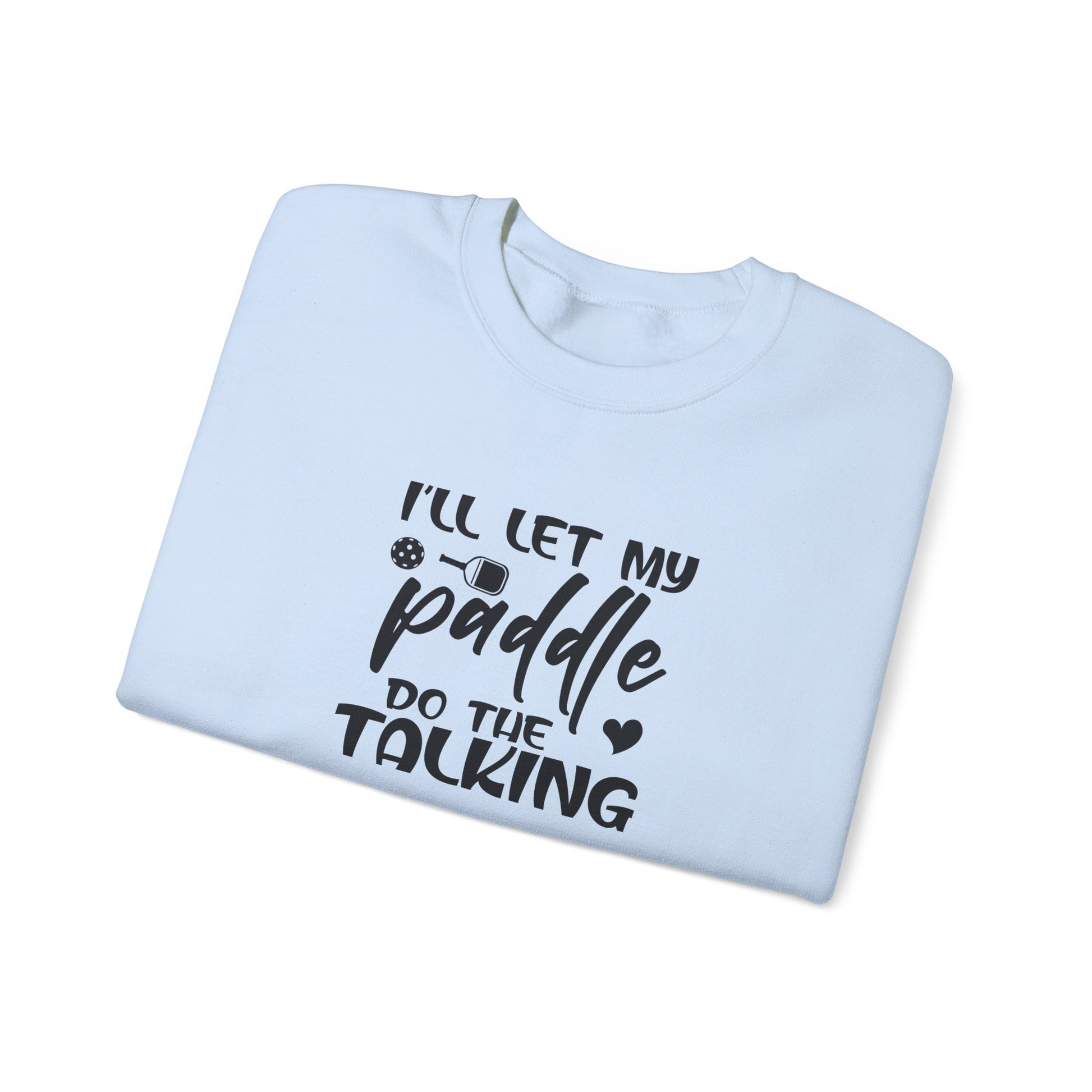 Women's Pickleball Sweatshirt - I'll Let My Paddle Do the Talking