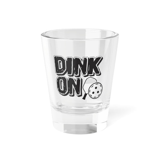 Pickleball Durable Shot Glass - Dink On 1.5oz