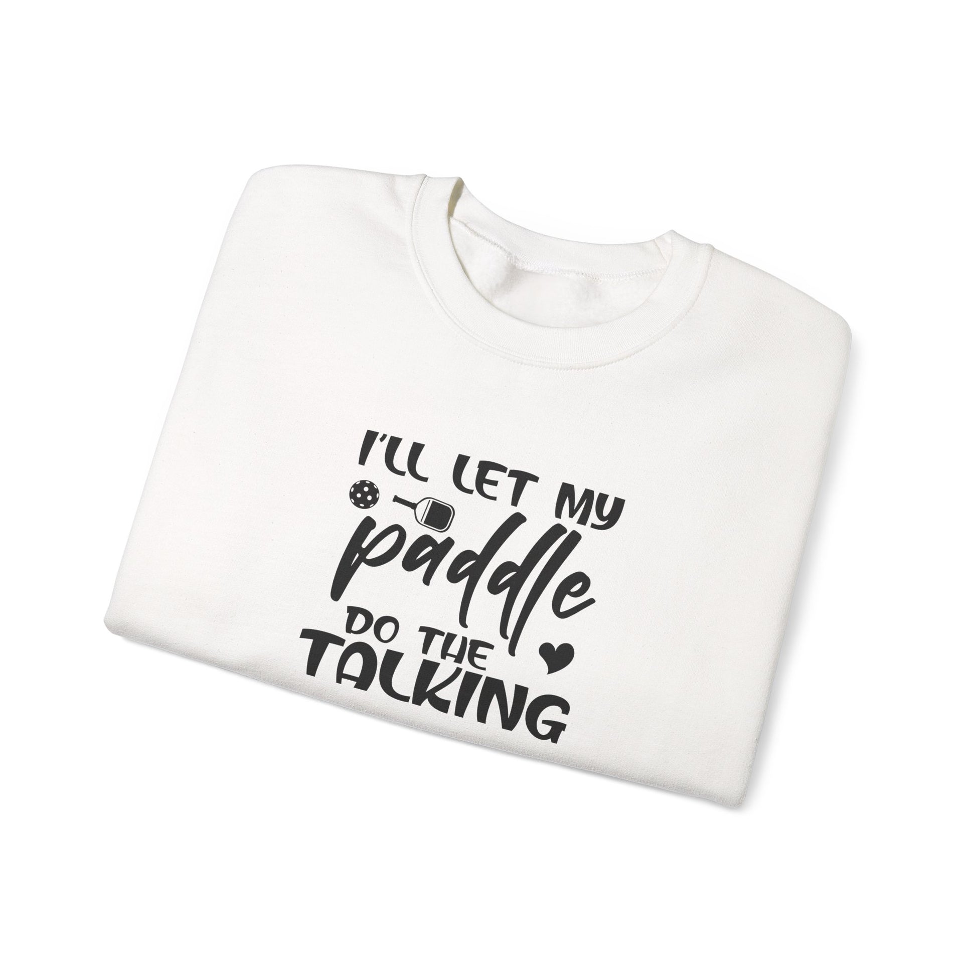 Women's Pickleball Sweatshirt - I'll Let My Paddle Do the Talking