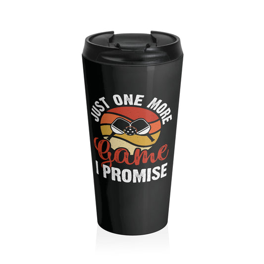 Pickleball Durable Travel Mug - Just One More Game I Promise