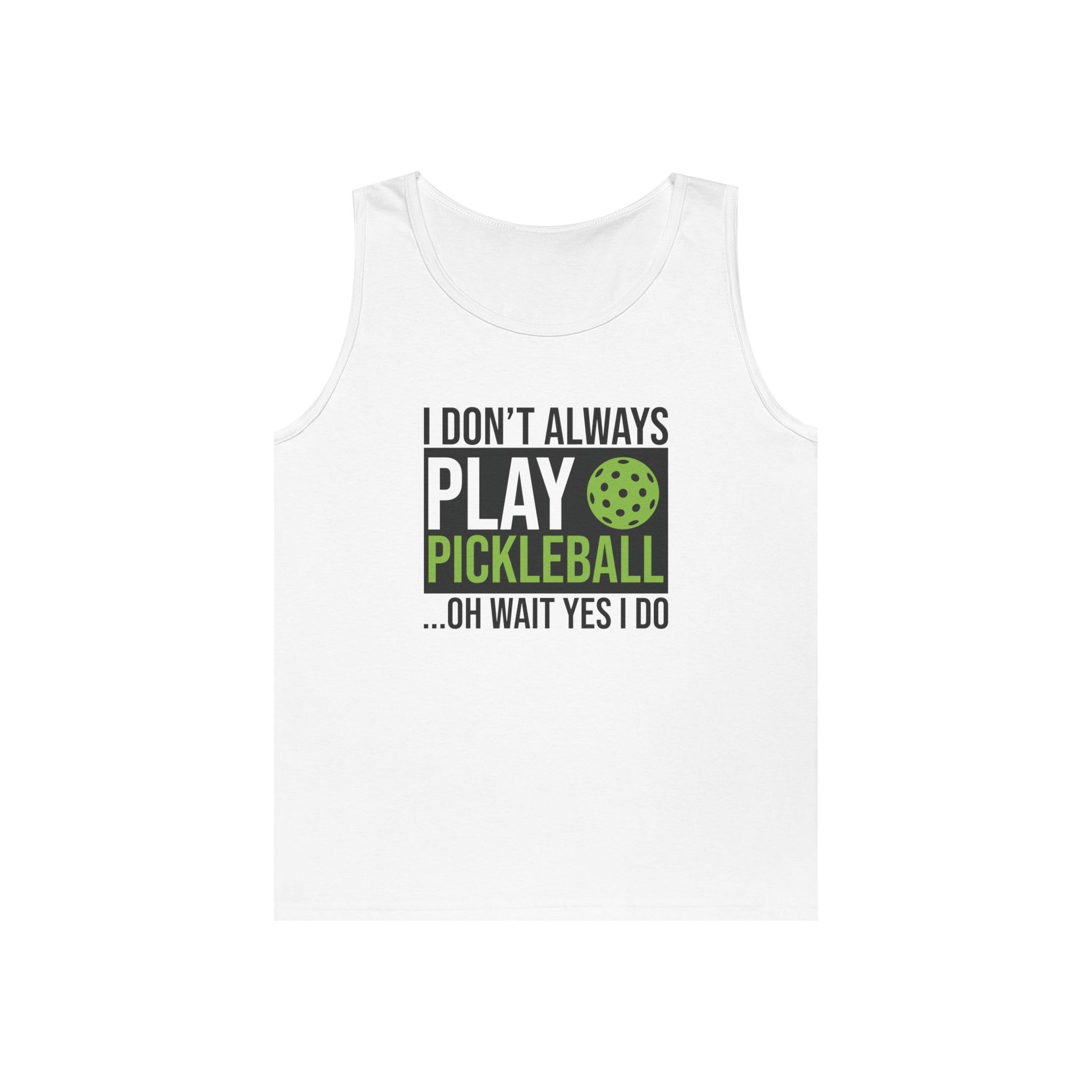 Men's Pickleball Tank Top - Don't Always Play Pickleball Oh Wait I Do White