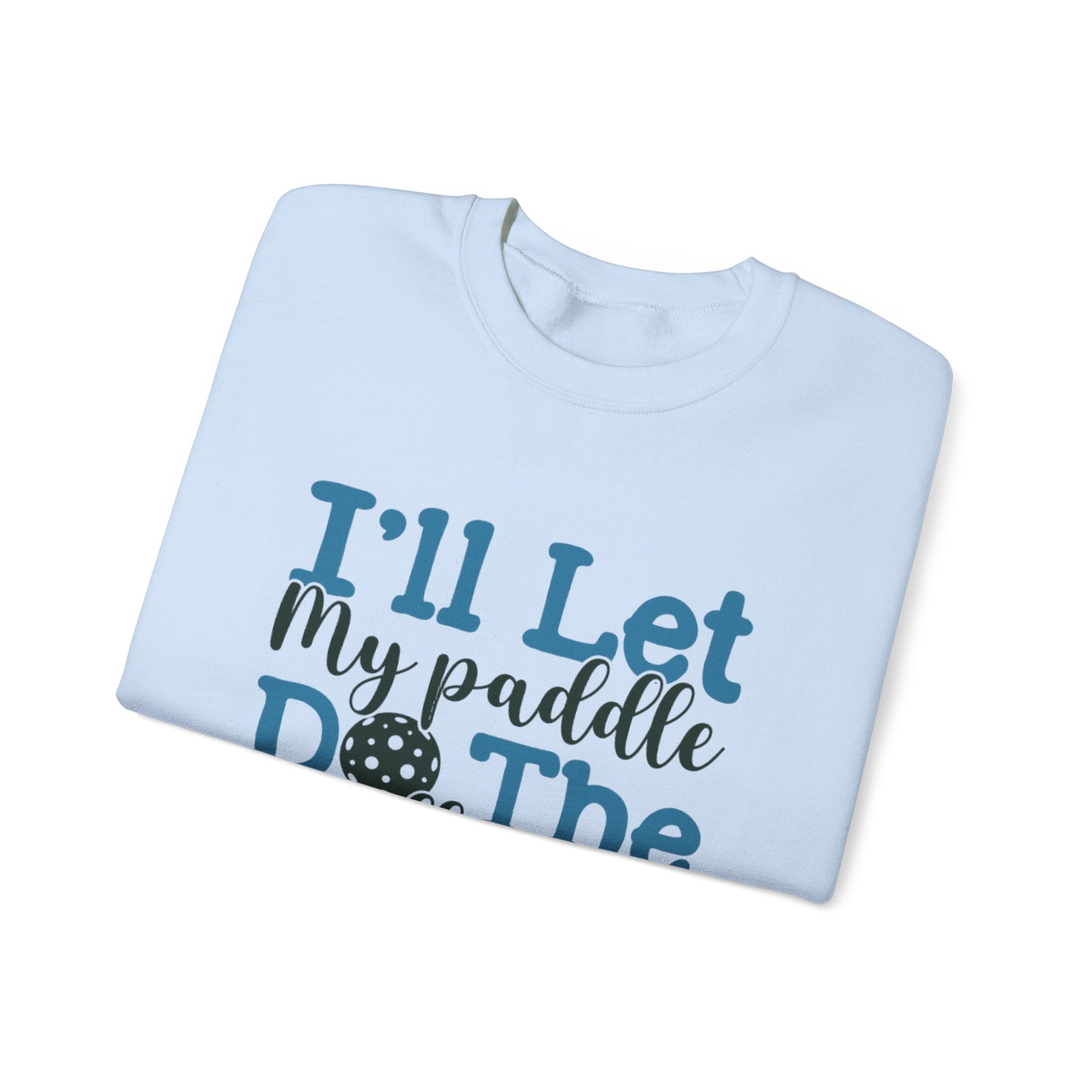 Paddle Sports Sweatshirt - 'I'll Let My Paddle Do The Talking'
