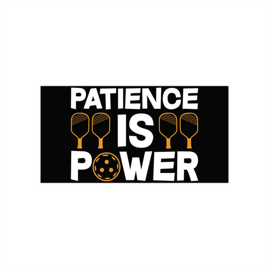 Funny Pickleball Bumper Sticker - Patience is Power 7.5" × 3.75"
