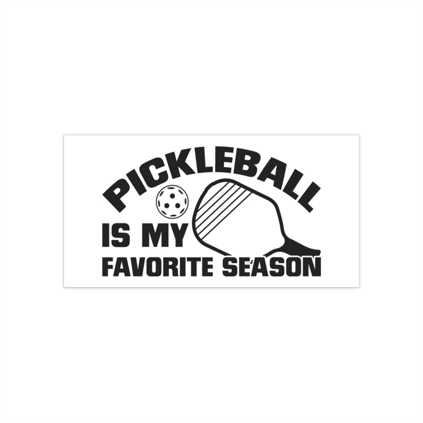 Pickleball Durable Bumper Sticker - Pickleball Is My Favorite Season 7.5" × 3.75"