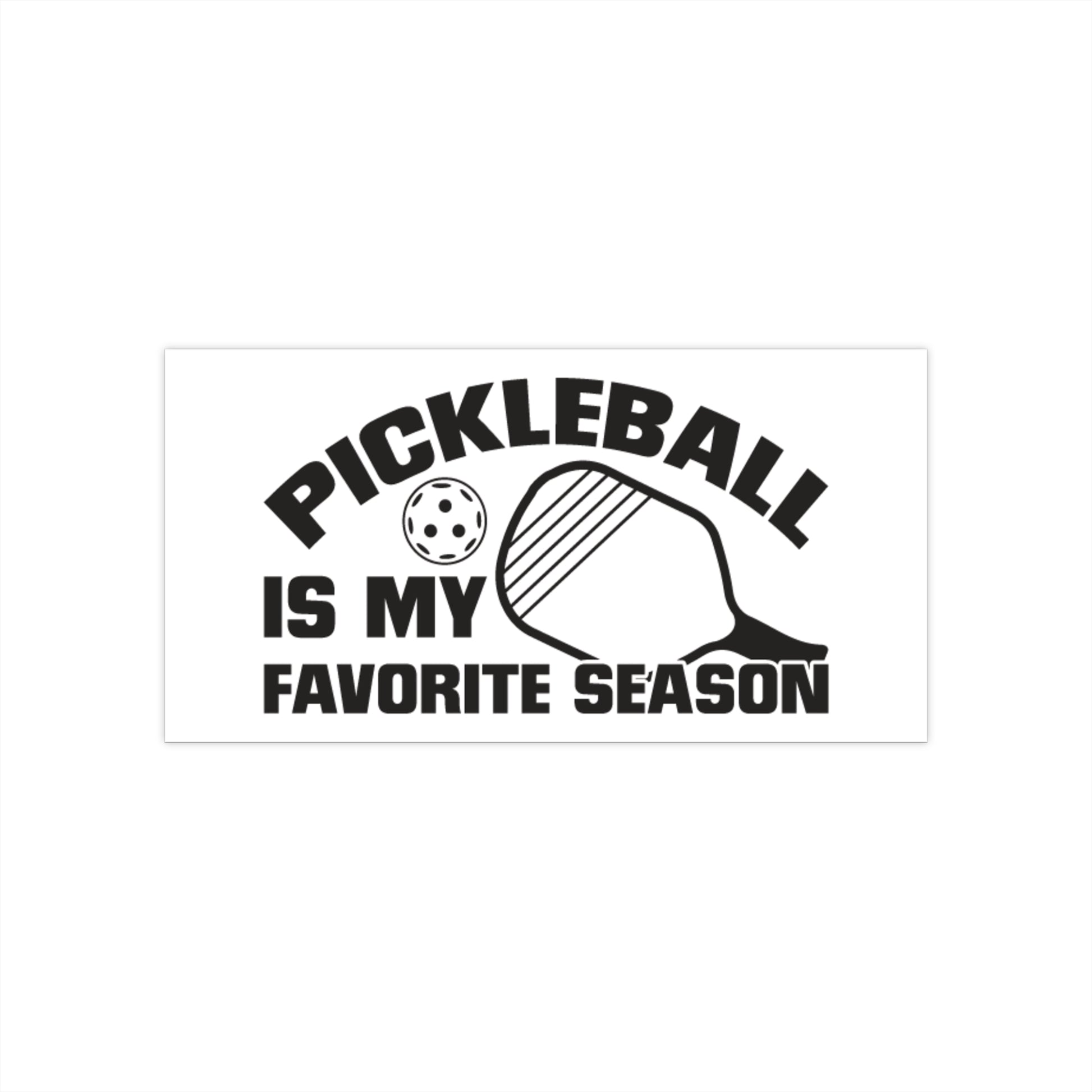 Pickleball Durable Bumper Sticker - Pickleball Is My Favorite Season 7.5" × 3.75"