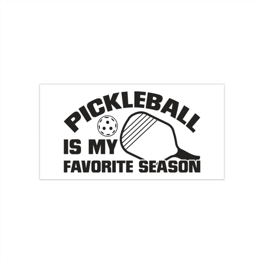 Pickleball Durable Bumper Sticker - Pickleball Is My Favorite Season 7.5" × 3.75"