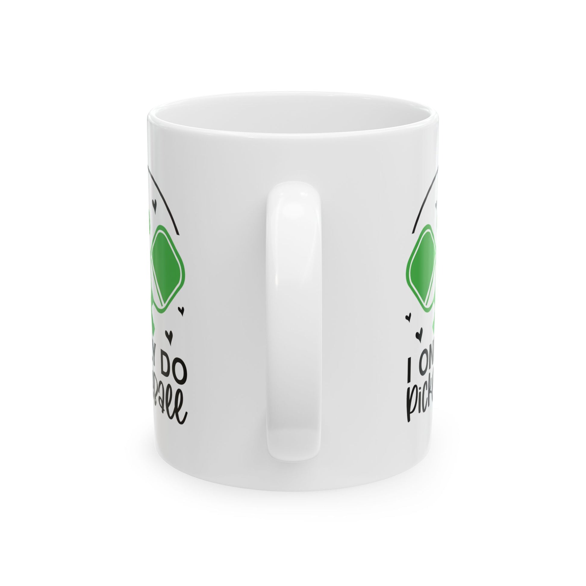 Pickleball Funny Mug - I Only Do Pickleball