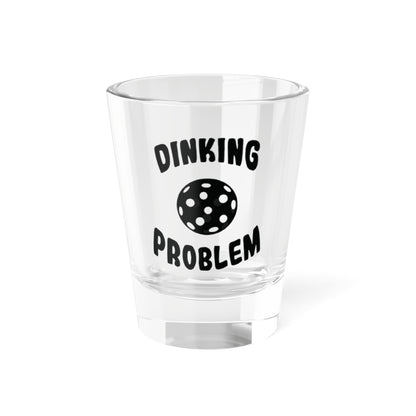 Pickleball Unique Shot Glass - Dinking Problem 1.5oz