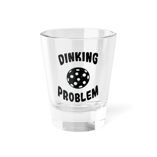 Pickleball Unique Shot Glass - Dinking Problem 1.5oz
