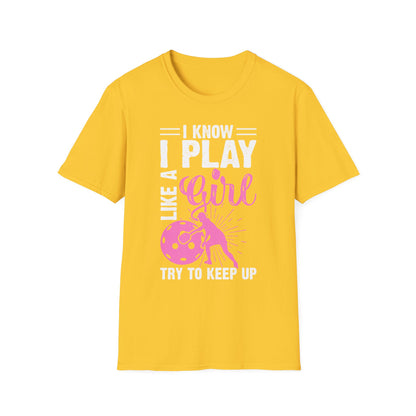Women's Pickleball T-shirt - I know I play like a girl, try to keep up Yellow