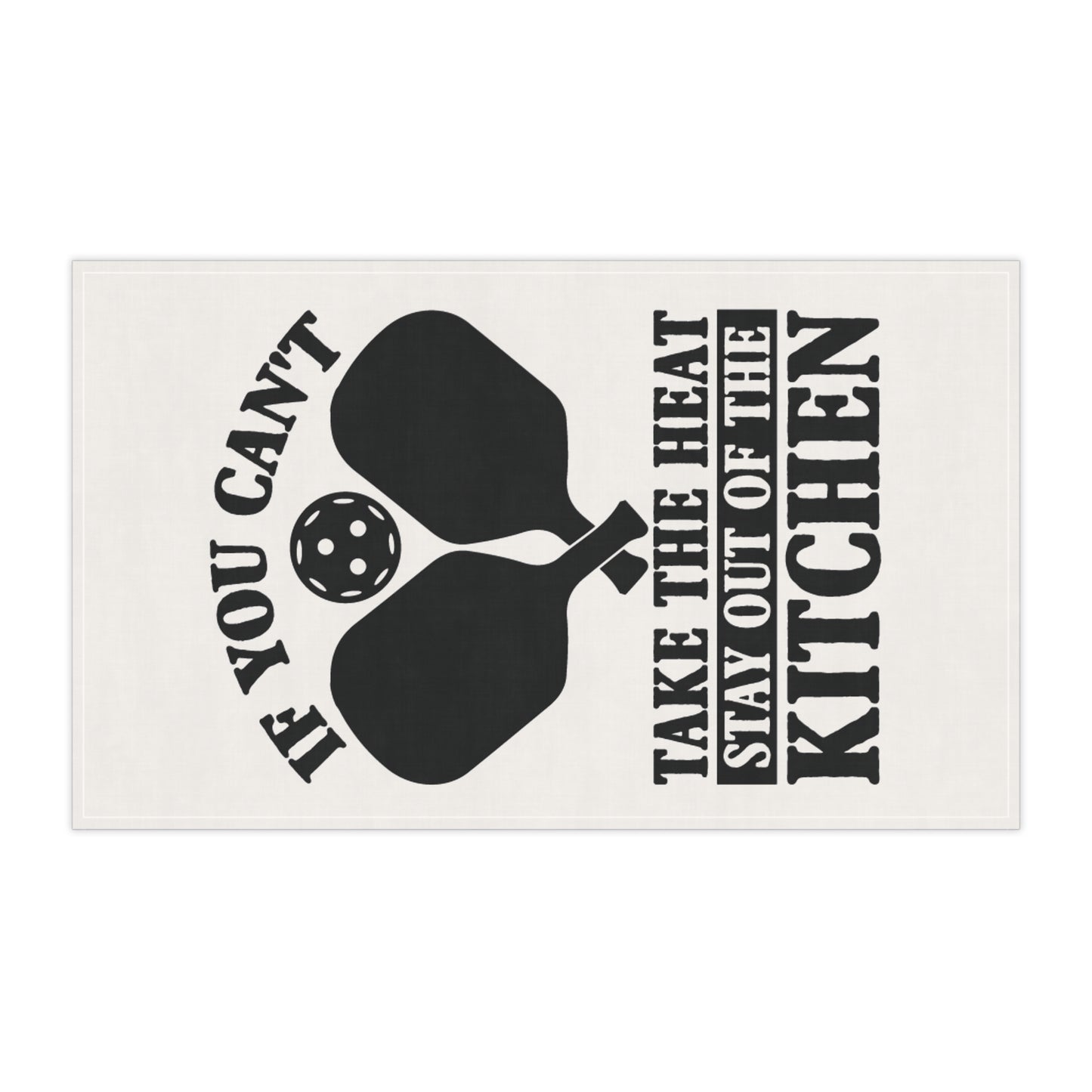 Pickleball Funny Tea Towel - If You Can't Take the Heat Stay Out